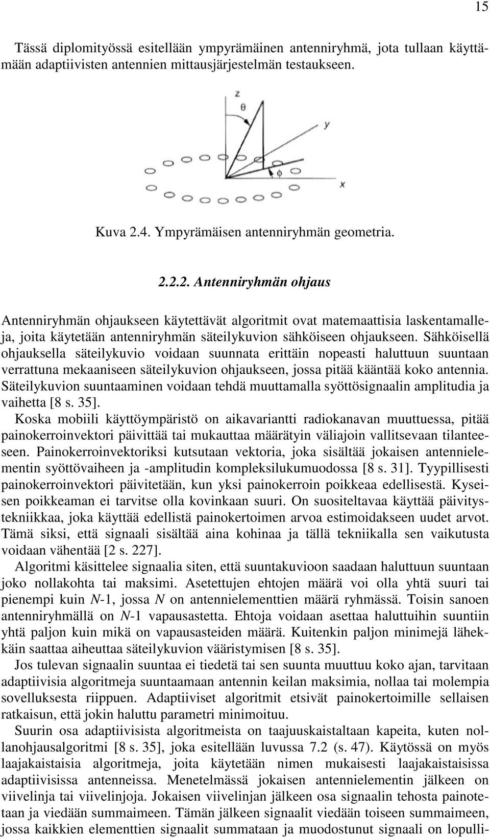 2.2. Antenniryhmän ohjaus Antenniryhmän ohjaukseen käytettävät algoritmit ovat matemaattisia laskentamalleja, joita käytetään antenniryhmän säteilykuvion sähköiseen ohjaukseen.