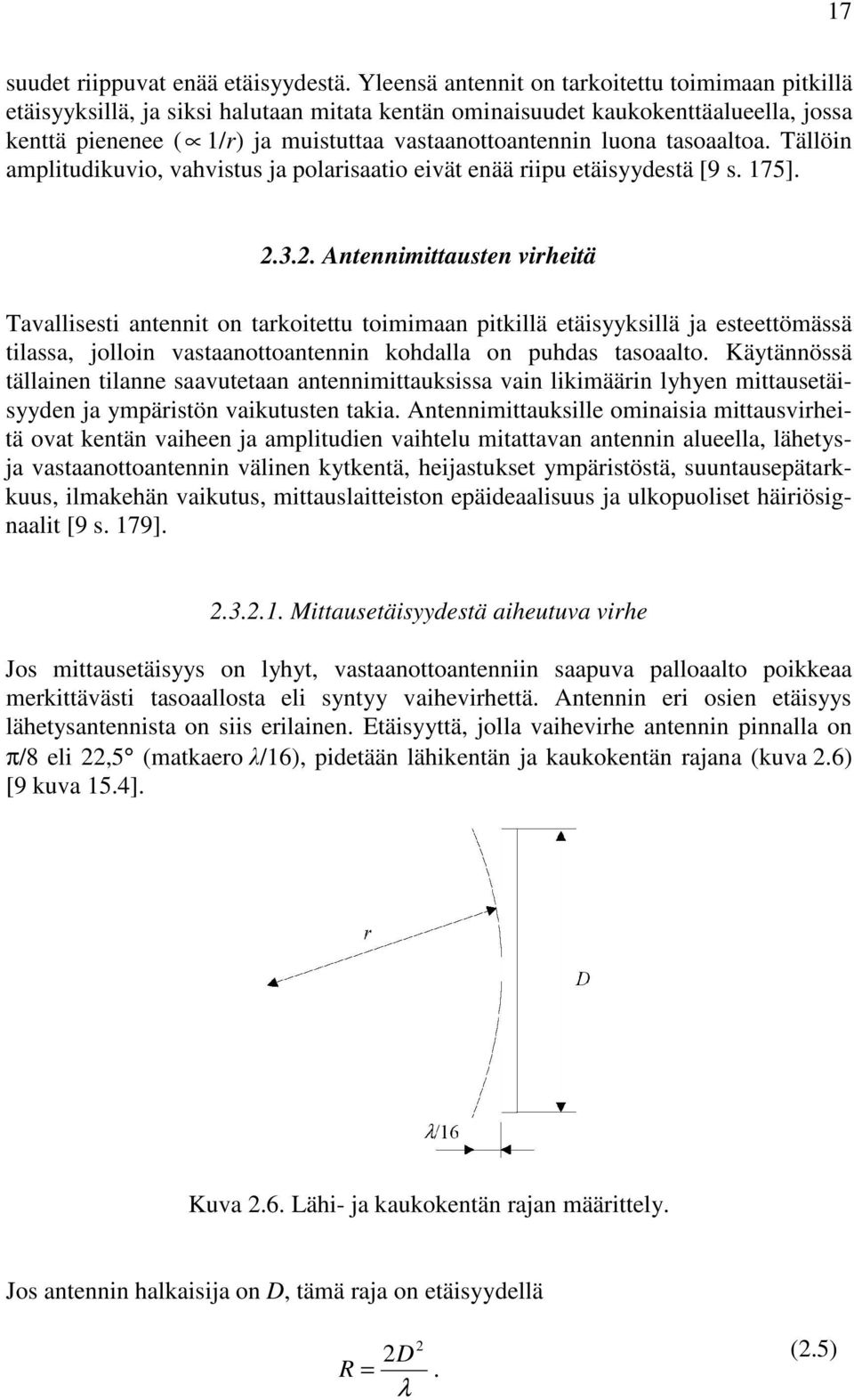 luona tasoaaltoa. Tällöin amplitudikuvio, vahvistus ja polarisaatio eivät enää riipu etäisyydestä [9 s. 175]. 2.