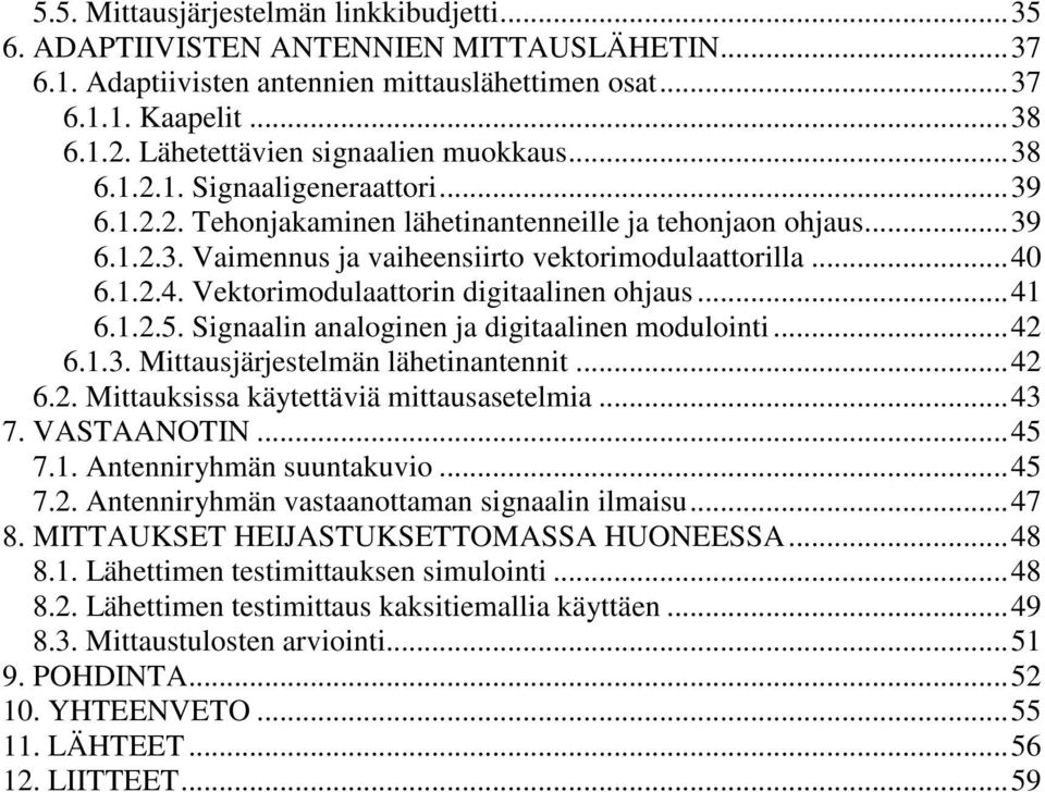 ..40 6.1.2.4. Vektorimodulaattorin digitaalinen ohjaus...41 6.1.2.5. Signaalin analoginen ja digitaalinen modulointi...42 6.1.3. Mittausjärjestelmän lähetinantennit...42 6.2. Mittauksissa käytettäviä mittausasetelmia.