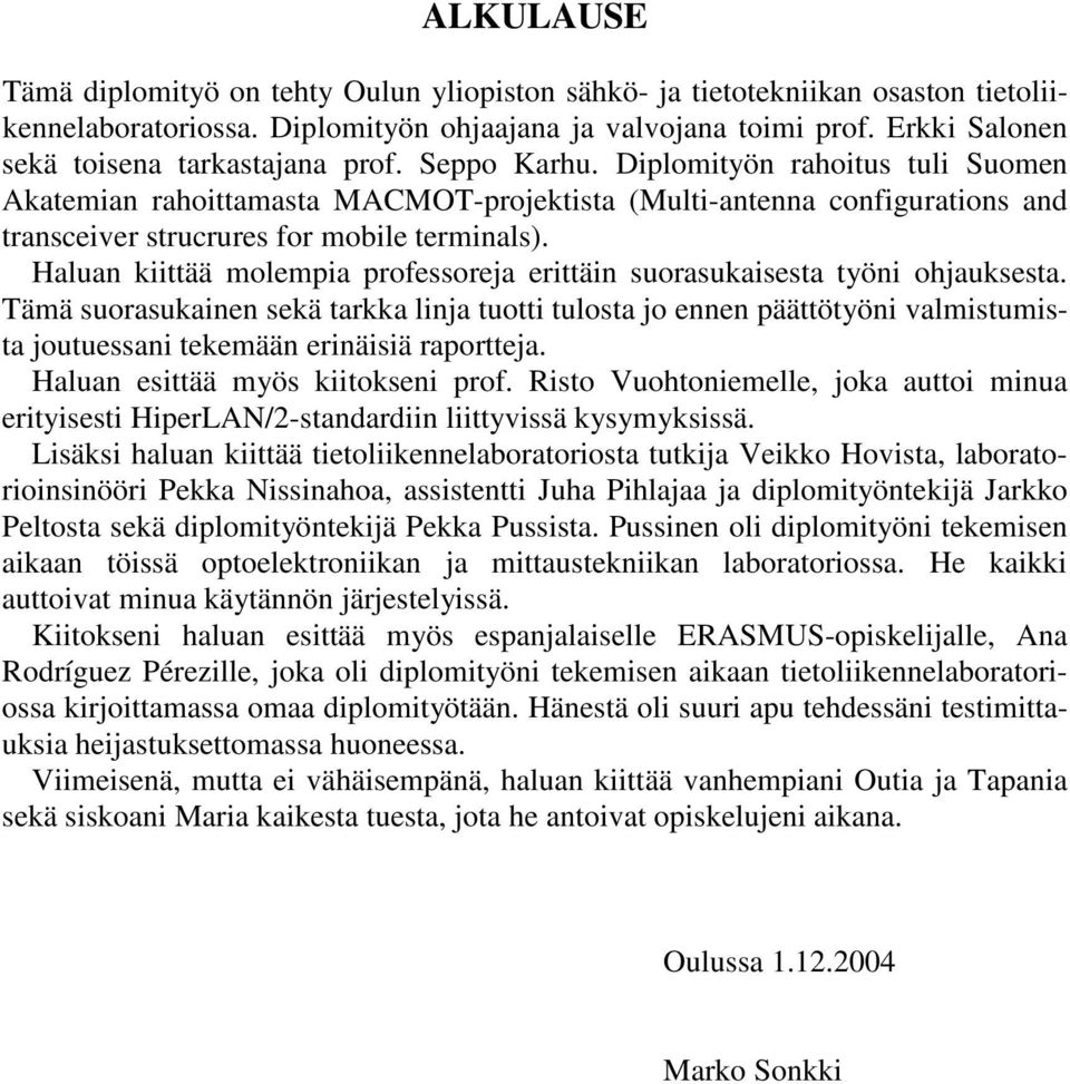 Diplomityön rahoitus tuli Suomen Akatemian rahoittamasta MACMOT-projektista (Multi-antenna configurations and transceiver strucrures for mobile terminals).