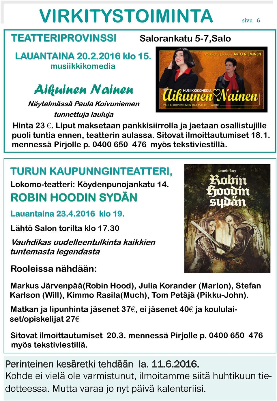 TURUN KAUPUNNGINTEATTERI, Lokomo-teatteri: Köydenpunojankatu 14. ROBIN HOODIN SYDÄN Lauantaina 23.4.2016 klo 19. Lähtö Salon torilta klo 17.