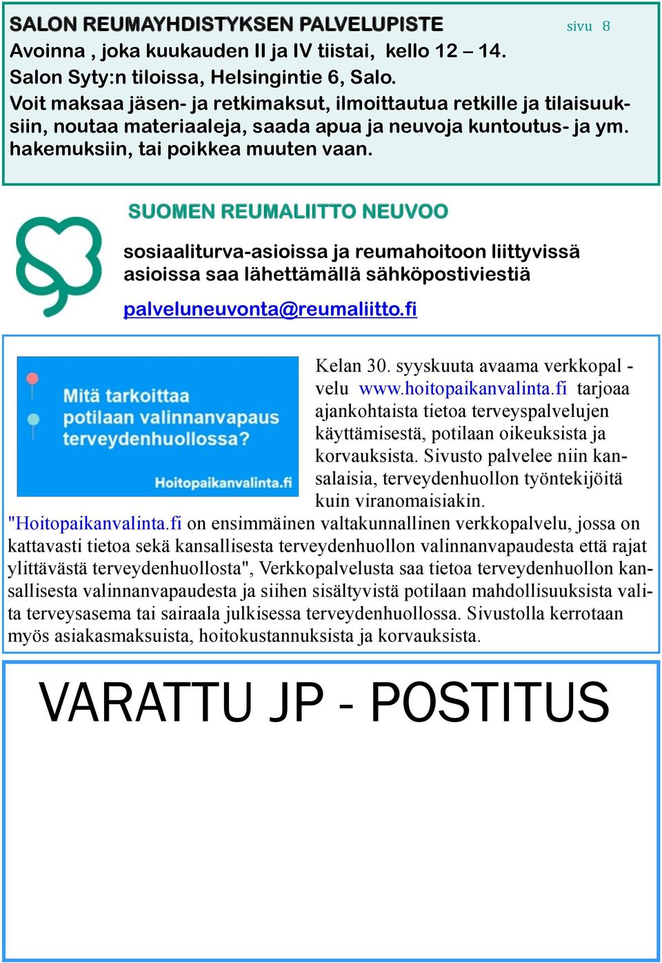 SUOMEN REUMALIITTO NEUVOO sosiaaliturva-asioissa ja reumahoitoon liittyvissä asioissa saa lähettämällä sähköpostiviestiä palveluneuvonta@reumaliitto.fi Kelan 30. syyskuuta avaama verkkopal - velu www.