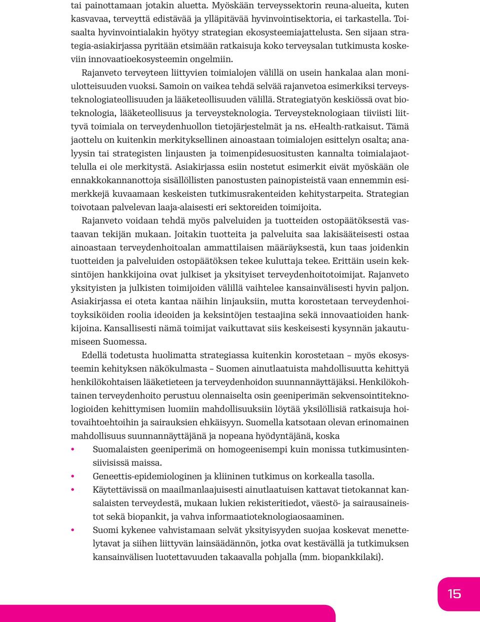 Sen sijaan strategia-asiakirjassa pyritään etsimään ratkaisuja koko terveysalan tutkimusta koskeviin innovaatioekosysteemin ongelmiin.