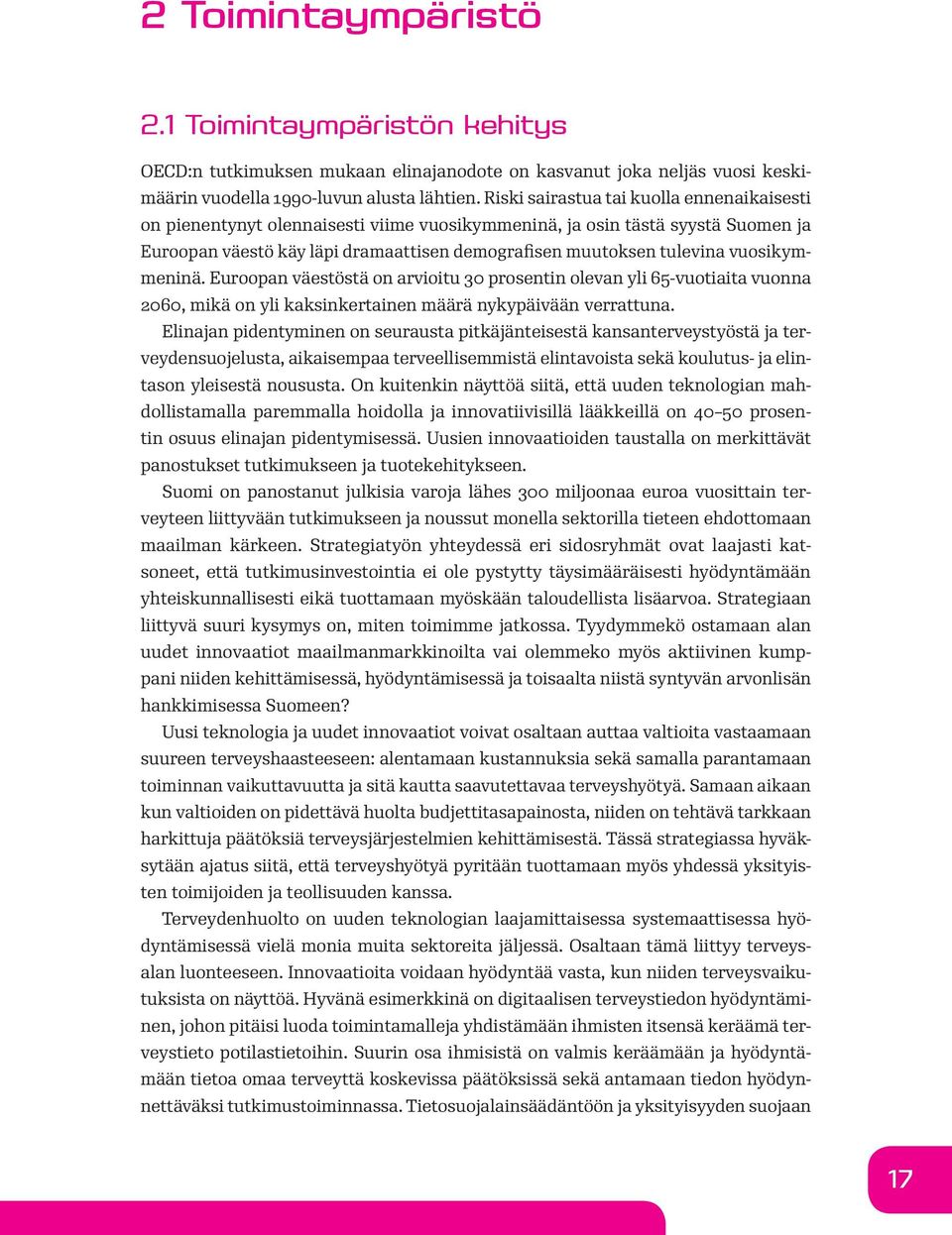 vuosikymmeninä. Euroopan väestöstä on arvioitu 30 prosentin olevan yli 65-vuotiaita vuonna 2060, mikä on yli kaksinkertainen määrä nykypäivään verrattuna.