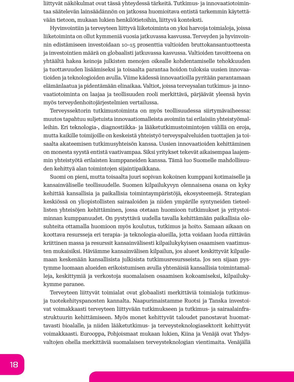 Hyvinvointiin ja terveyteen liittyvä liiketoiminta on yksi harvoja toimialoja, joissa liiketoiminta on ollut kymmeniä vuosia jatkuvassa kasvussa.