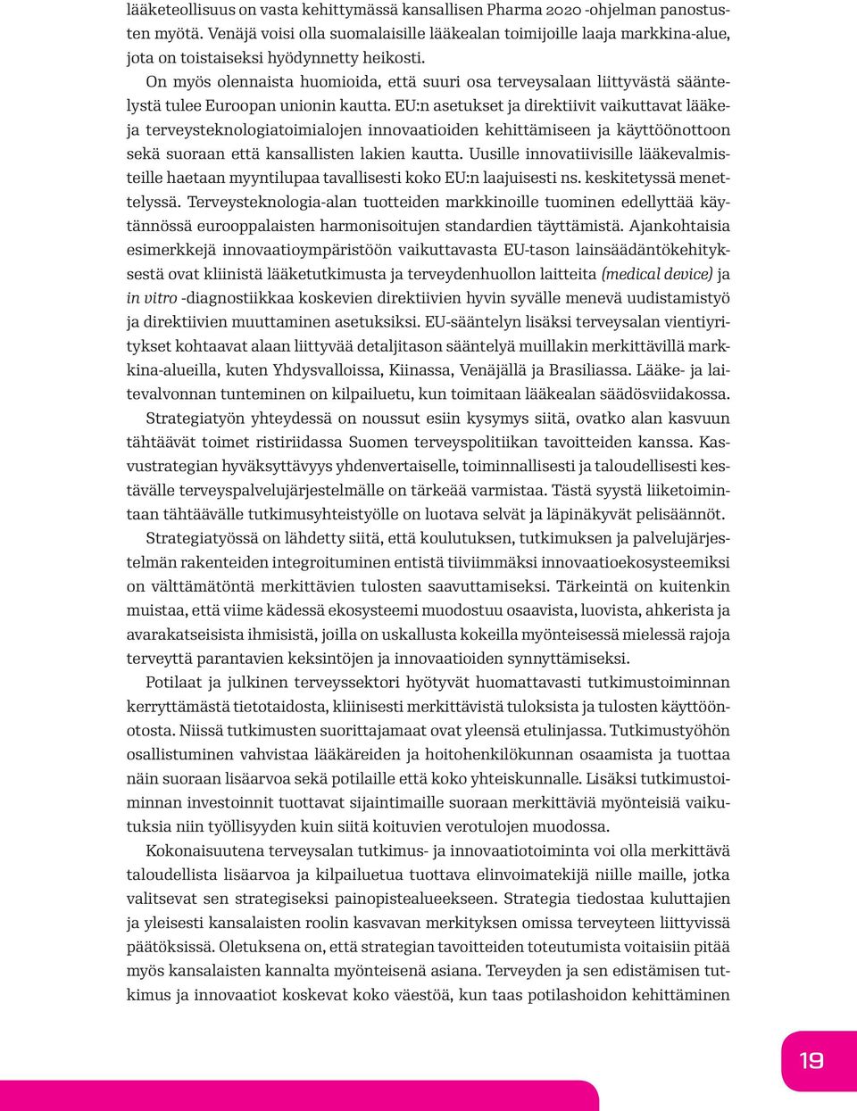 On myös olennaista huomioida, että suuri osa terveysalaan liittyvästä sääntelystä tulee Euroopan unionin kautta.