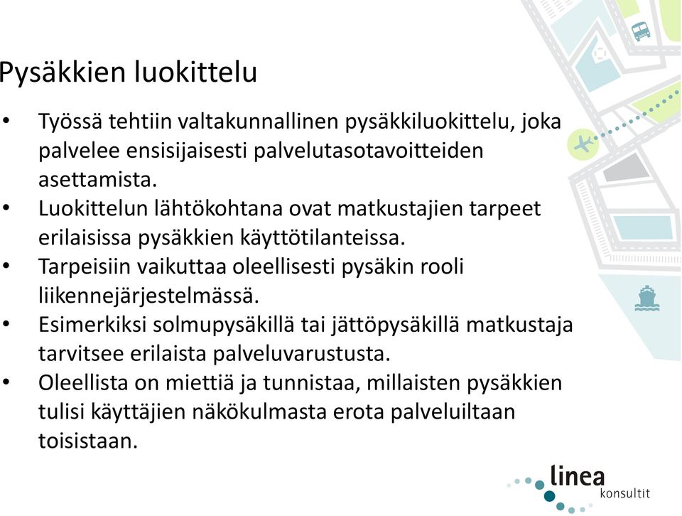 Tarpeisiin vaikuttaa oleellisesti pysäkin rooli liikennejärjestelmässä.