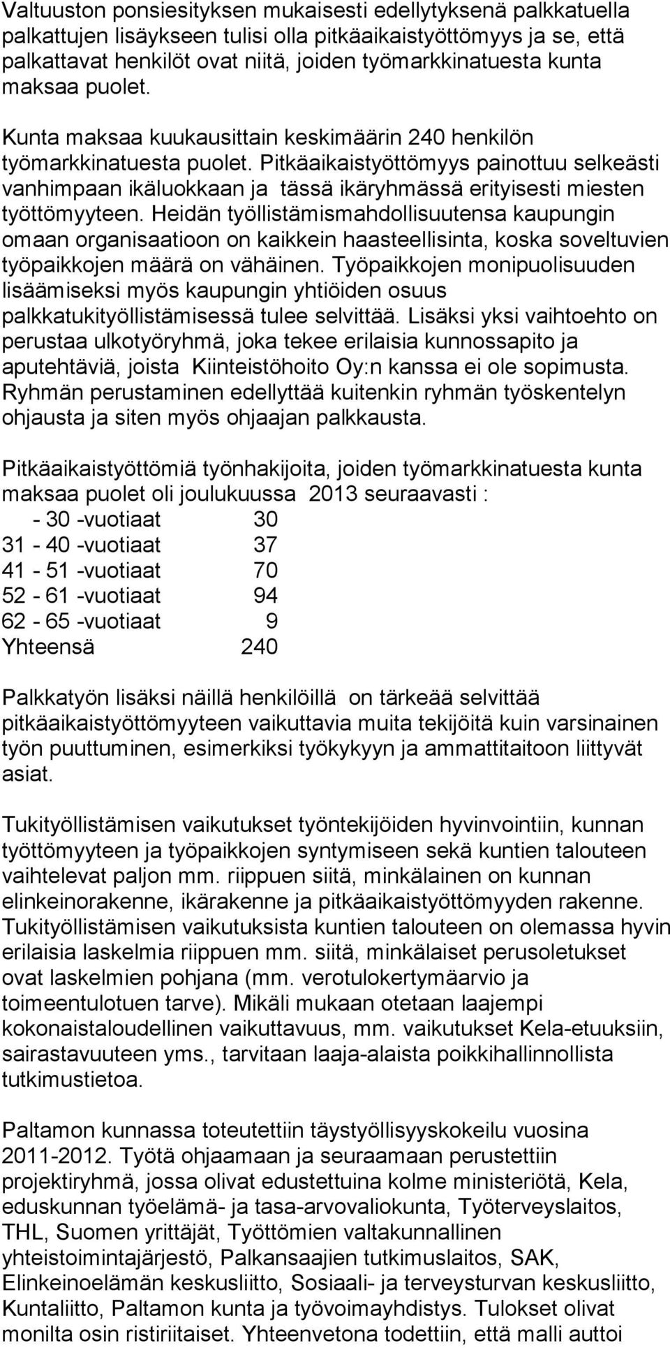 Pitkäaikaistyöttömyys painottuu selkeästi vanhimpaan ikäluokkaan ja tässä ikäryhmässä erityisesti miesten työttömyyteen.