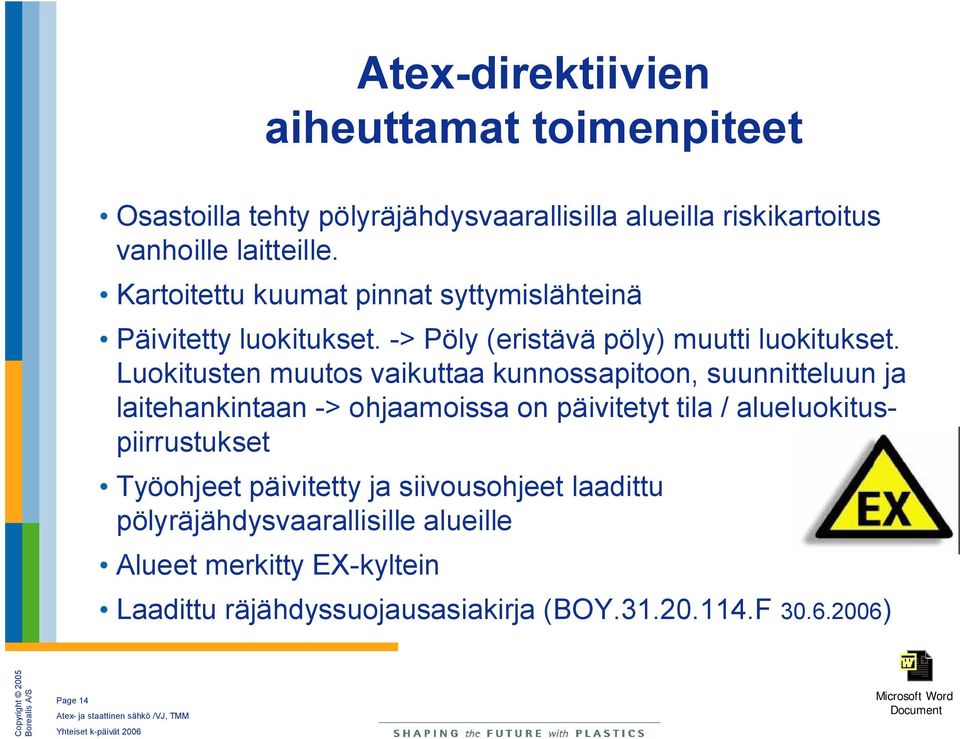 Luokitusten muutos vaikuttaa kunnossapitoon, suunnitteluun ja laitehankintaan > ohjaamoissa on päivitetyt tila / alueluokituspiirrustukset