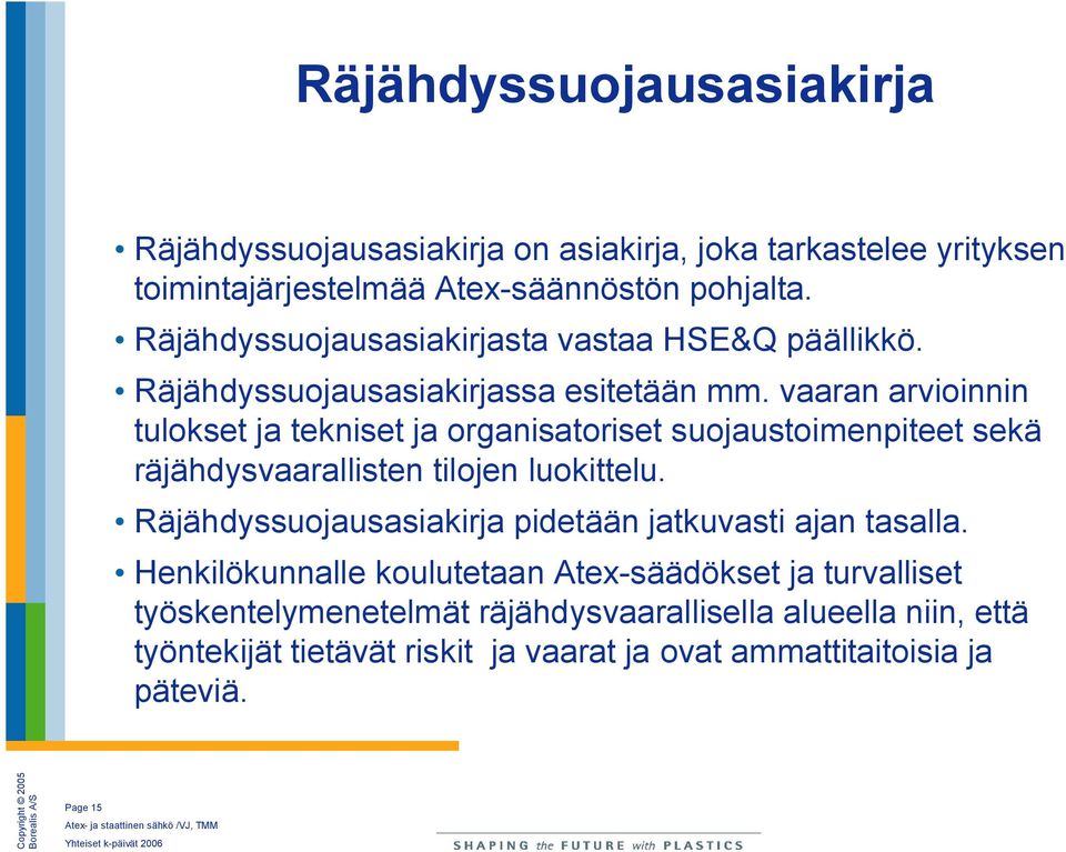 vaaran arvioinnin tulokset ja tekniset ja organisatoriset suojaustoimenpiteet sekä räjähdysvaarallisten tilojen luokittelu.