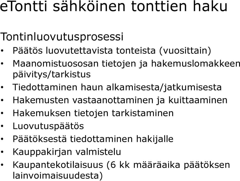 vastaanottaminen ja kuittaaminen Hakemuksen tietojen tarkistaminen Luovutuspäätös Päätöksestä