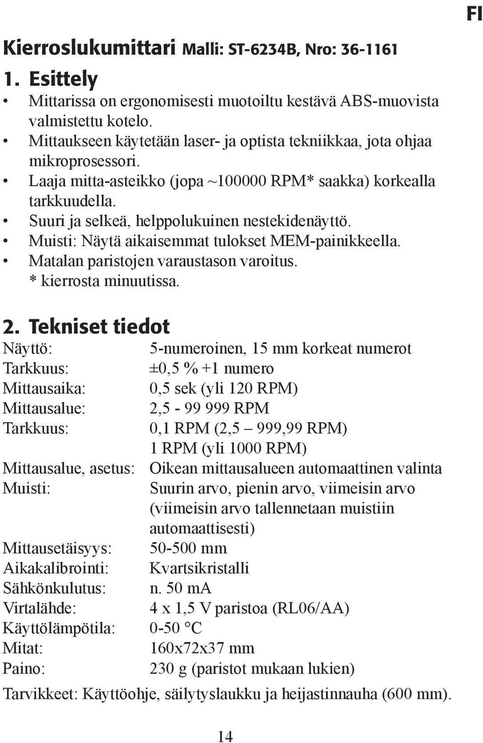 Muisti: Näytä aikaisemmat tulokset MEM-painikkeella. Matalan paristojen varaustason varoitus. * kierrosta minuutissa. 2.