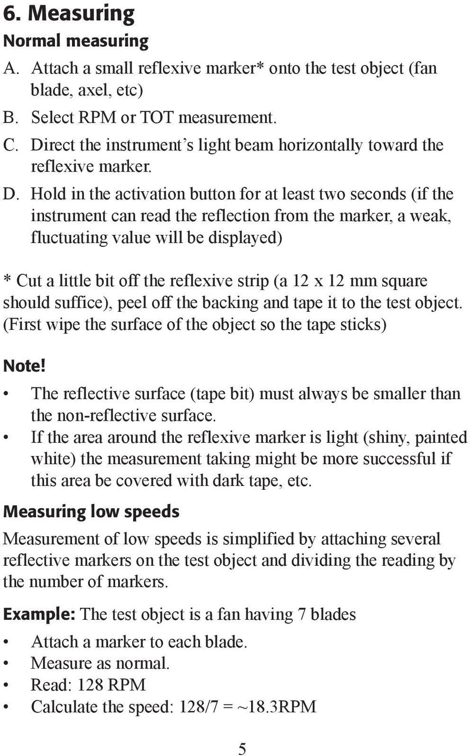 Hold in the activation button for at least two seconds (if the instrument can read the reflection from the marker, a weak, fluctuating value will be displayed) * Cut a little bit off the reflexive