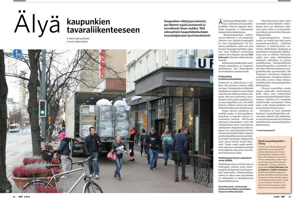 Älykäs kaupunkilogistiikka Citylog -esiselvityksessä kaupunkilogistiikkaan liittyviä ongelmia lähestytään kauppojen ja palvelualojen toimipisteiden näkökulmasta.