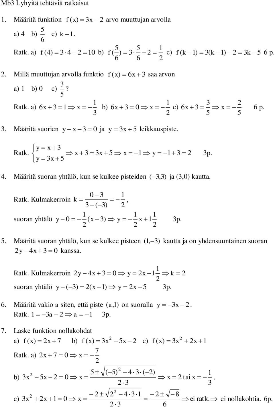 Ratk a) 6 b) 6 0 c) 6 6 p Määritä suorien y 0 ja y leikkauspiste y Ratk y y p Määritä suoran yhtälö, kun se kulkee pisteiden (,) ja (,0) kautta 0 Ratk Kulmakerroin k, ( ) suoran yhtälö