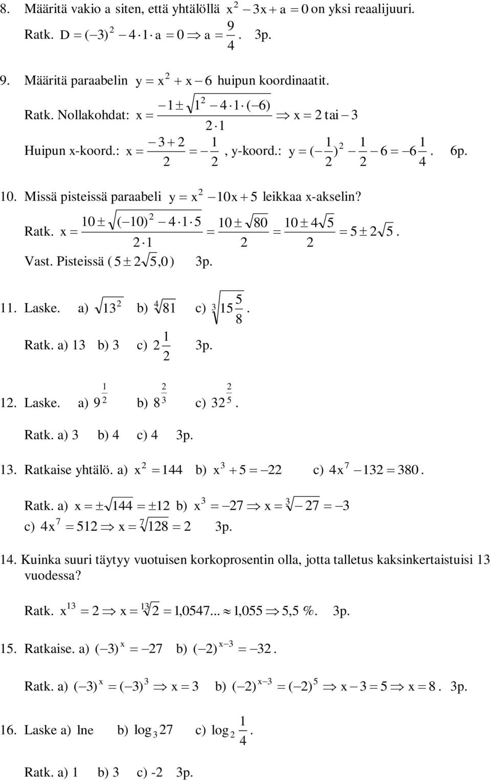 0 ( 0) 0 80 0 Ratk Vast Pisteissä (, 0 ) p Laske a) Ratk a) b) c) b) 8 c) p 8 Laske a) 9 b) 8 c) Ratk a) b) c) p Ratkaise yhtälö a) b) c) 7 80 Ratk a) b) 7 7