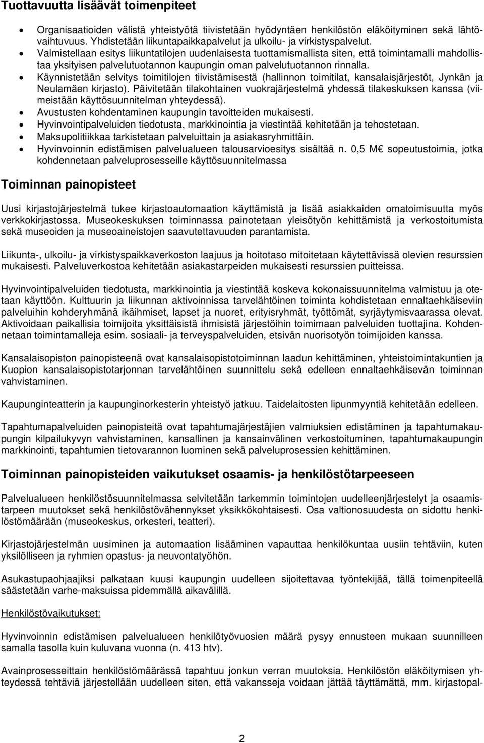 Valmistellaan esitys liikuntatilojen uudenlaisesta tuottamismallista siten, että toimintamalli mahdollistaa yksityisen palvelutuotannon kaupungin oman palvelutuotannon rinnalla.