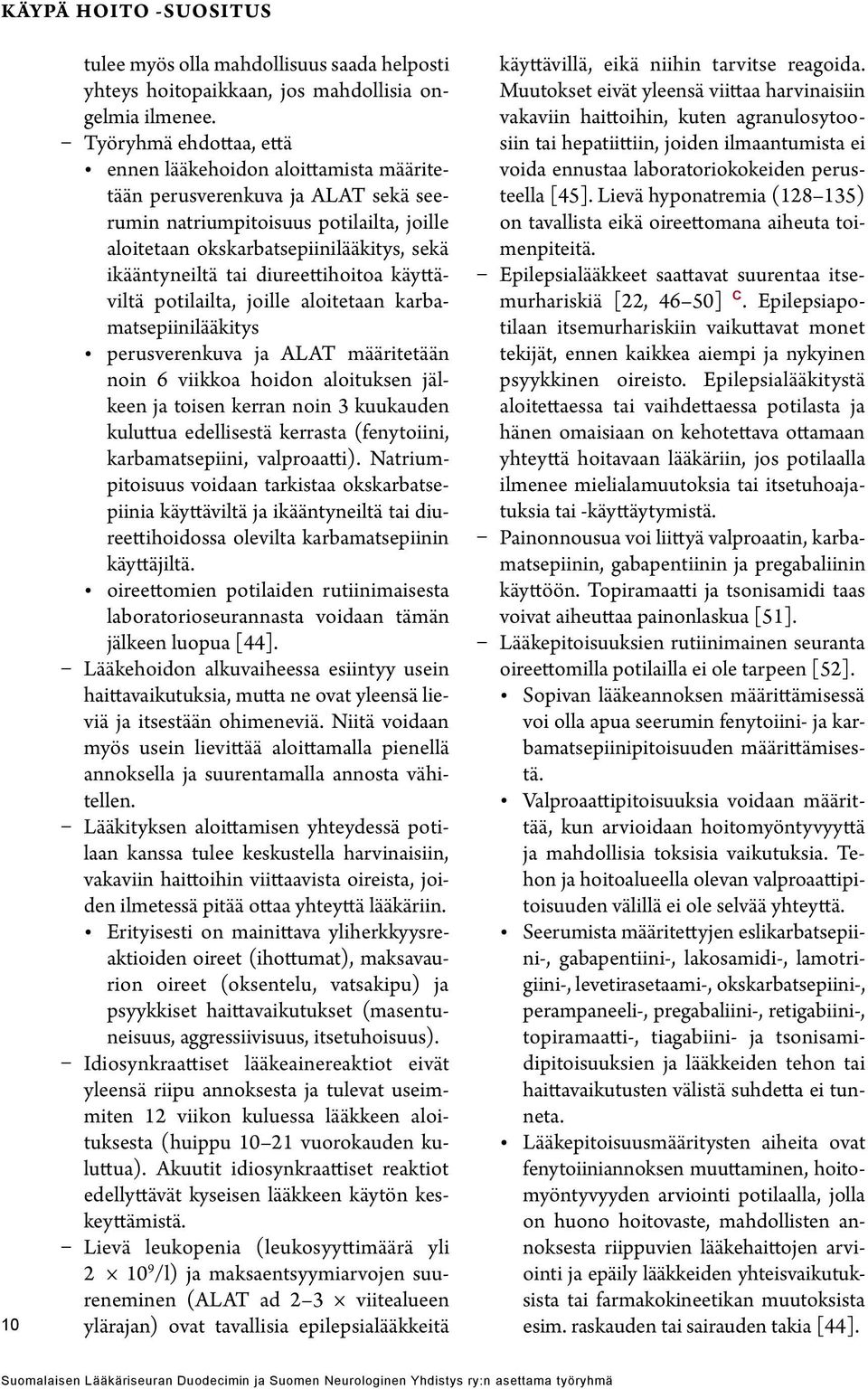 diureettihoitoa käyttäviltä potilailta, joille aloitetaan karbamatsepiinilääkitys perusverenkuva ja ALAT määritetään noin 6 viikkoa hoidon aloituksen jälkeen ja toisen kerran noin 3 kuukauden