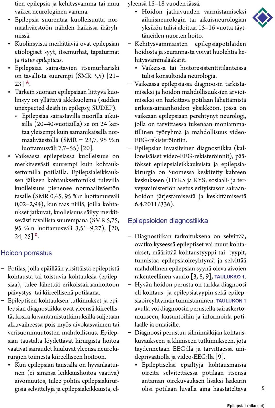 Tärkein suoraan epilepsiaan liittyvä kuolinsyy on yllättävä äkkikuolema (sudden unexpected death in epilepsy, SUDEP).