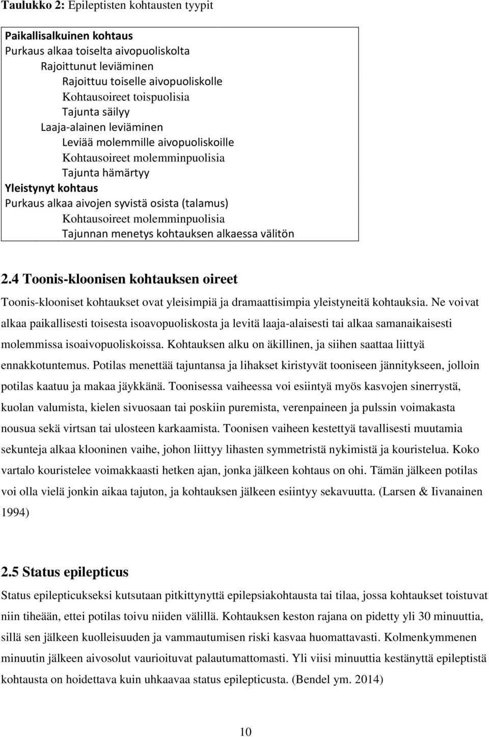 Kohtausoireet molemminpuolisia Tajunnan menetys kohtauksen alkaessa välitön 2.