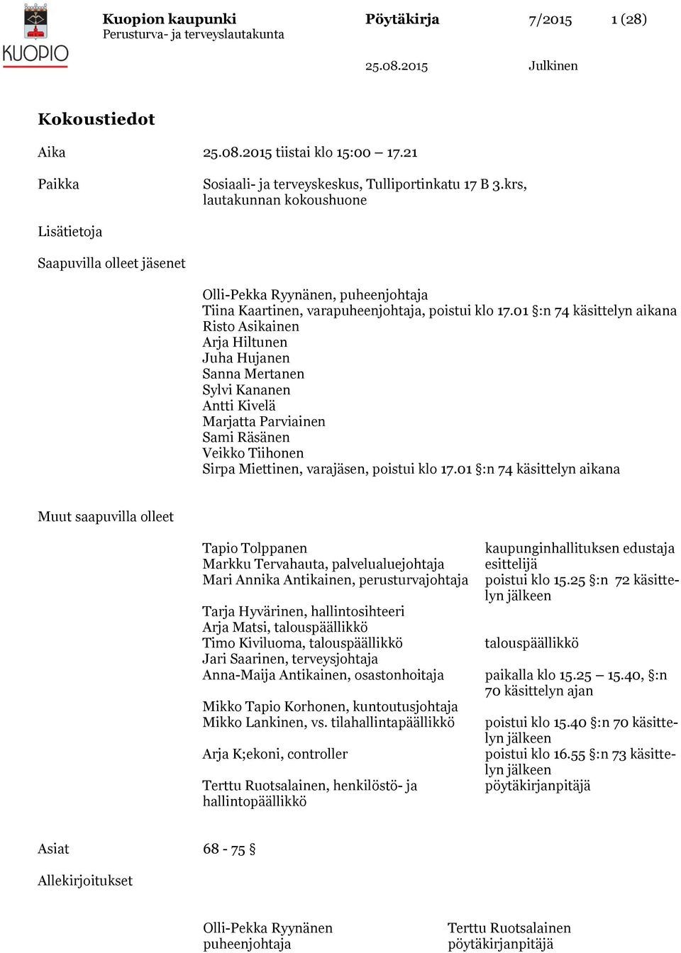 01 :n 74 käsittelyn aikana Risto Asikainen Arja Hiltunen Juha Hujanen Sanna Mertanen Sylvi Kananen Antti Kivelä Marjatta Parviainen Sami Räsänen Veikko Tiihonen Sirpa Miettinen, varajäsen, poistui