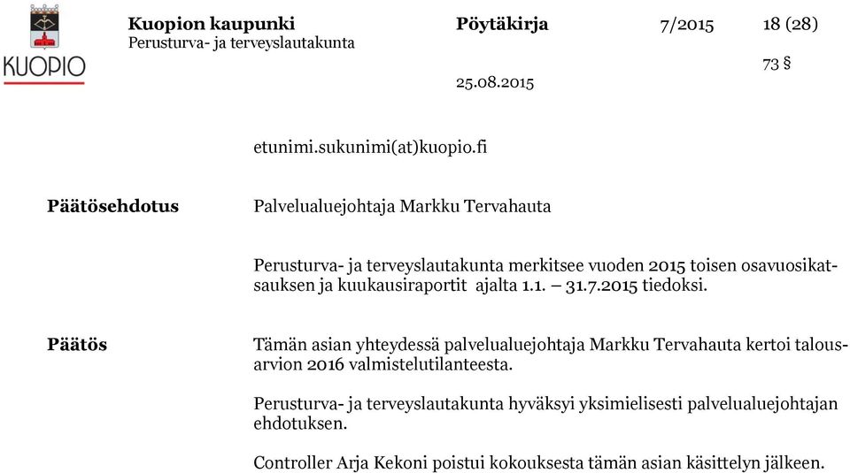 kuukausiraportit ajalta 1.1. 31.7.2015 tiedoksi.