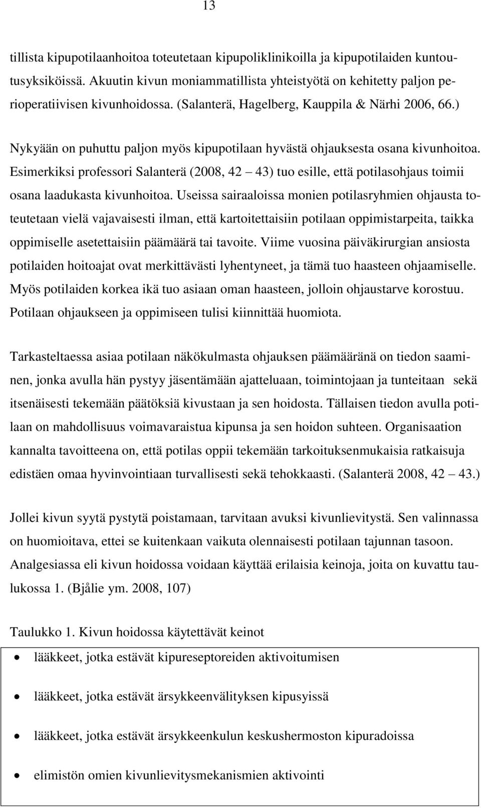 Esimerkiksi professori Salanterä (2008, 42 43) tuo esille, että potilasohjaus toimii osana laadukasta kivunhoitoa.