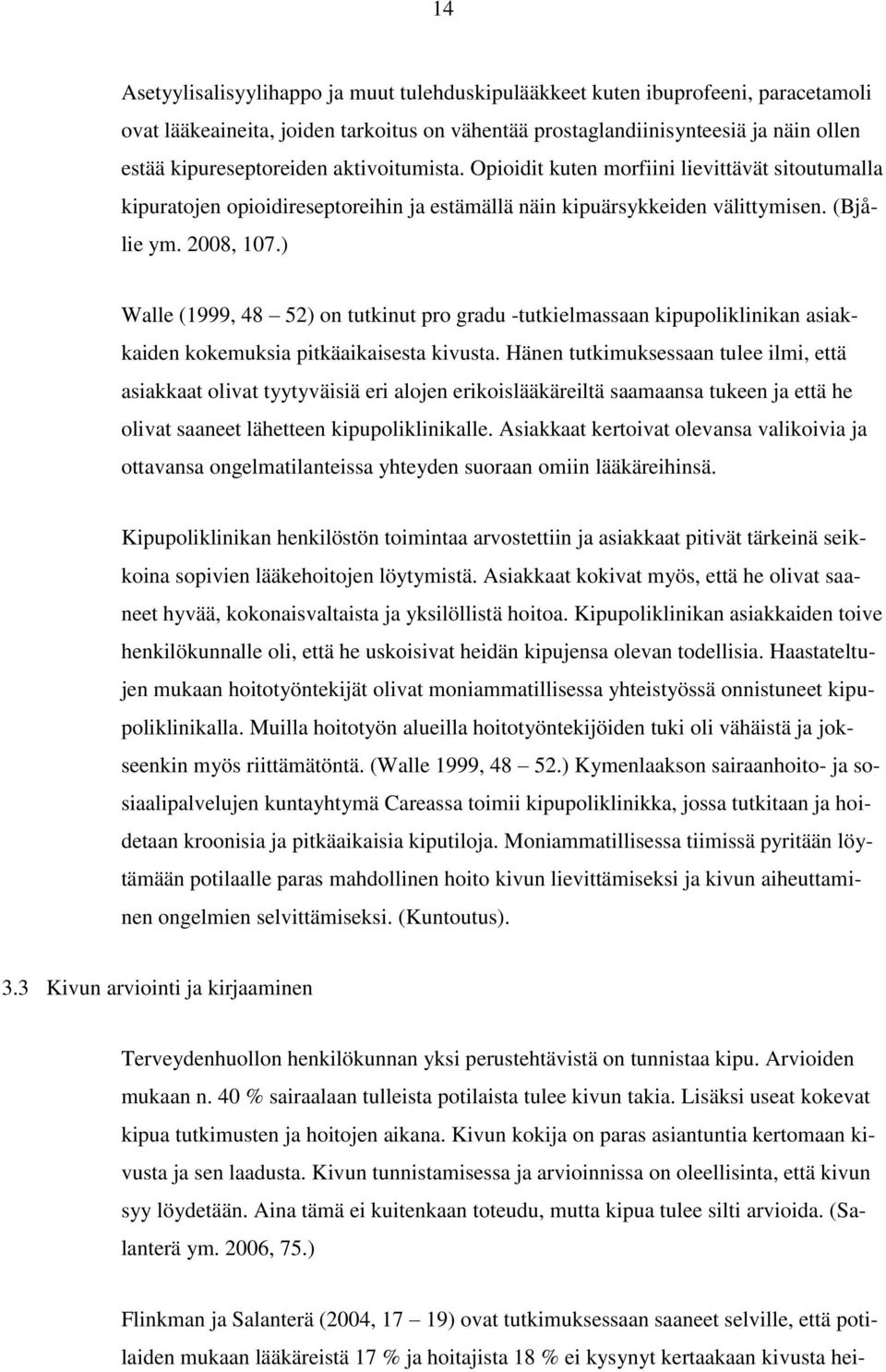 ) Walle (1999, 48 52) on tutkinut pro gradu -tutkielmassaan kipupoliklinikan asiakkaiden kokemuksia pitkäaikaisesta kivusta.