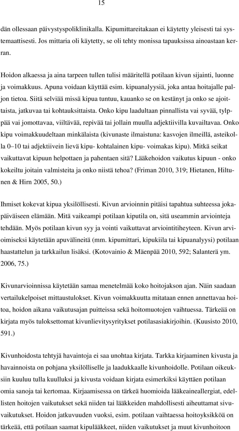 Siitä selviää missä kipua tuntuu, kauanko se on kestänyt ja onko se ajoittaista, jatkuvaa tai kohtauksittaista.