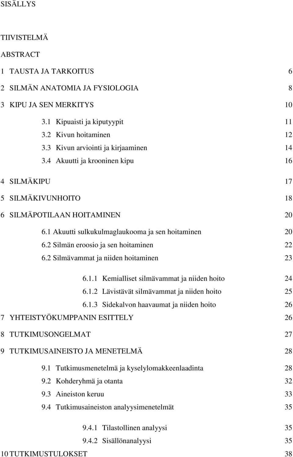 2 Silmän eroosio ja sen hoitaminen 22 6.2 Silmävammat ja niiden hoitaminen 23 6.1.