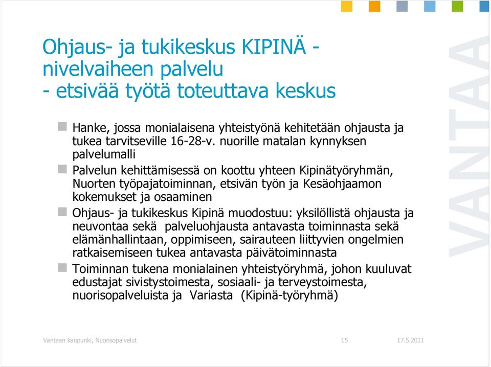 tukikeskus Kipinä muodostuu: yksilöllistä ohjausta ja neuvontaa sekä palveluohjausta antavasta toiminnasta sekä elämänhallintaan, oppimiseen, sairauteen liittyvien ongelmien ratkaisemiseen tukea