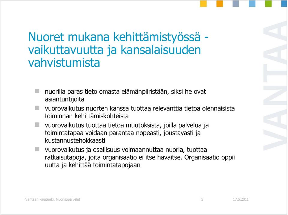 muutoksista, joilla palvelua ja toimintatapaa voidaan parantaa nopeasti, joustavasti ja kustannustehokkaasti vuorovaikutus ja osallisuus