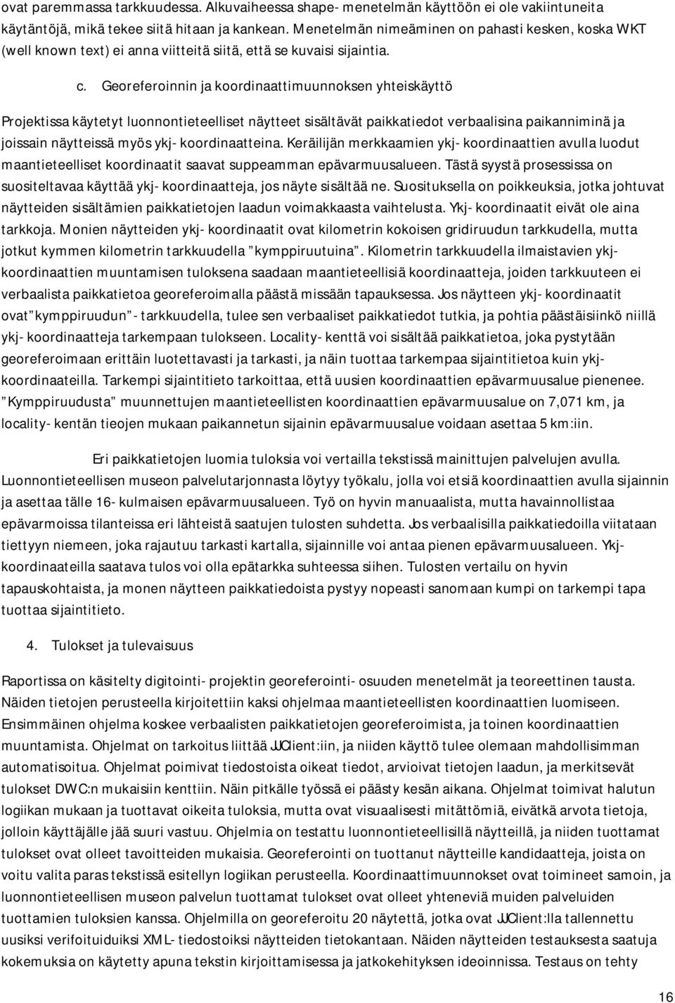 Georeferoinnin ja koordinaattimuunnoksen yhteiskäyttö Projektissa käytetyt luonnontieteelliset näytteet sisältävät paikkatiedot verbaalisina paikanniminä ja joissain näytteissä myös ykj-