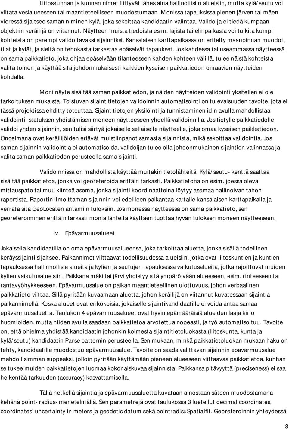 Näytteen muista tiedoista esim. lajista tai elinpaikasta voi tulkita kumpi kohteista on parempi validoitavaksi sijainniksi.