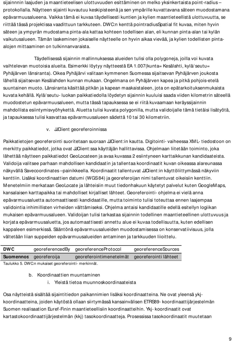 Vaikka tämä ei kuvaa täydellisesti kuntien ja kylien maantieteellistä ulottuvuutta, se riittää tässä projektissa vaadittuun tarkkuteen.