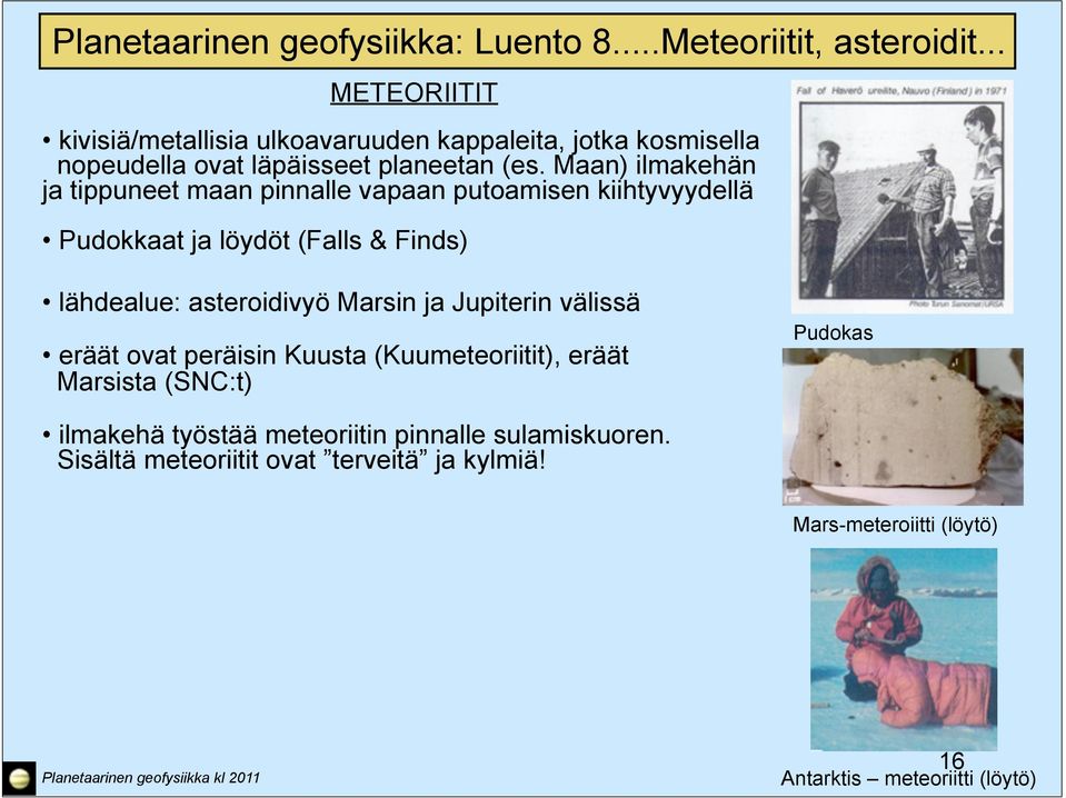 asteroidivyö Marsin ja Jupiterin välissä eräät ovat peräisin Kuusta (Kuumeteoriitit), eräät Marsista (SNC:t) Pudokas ilmakehä