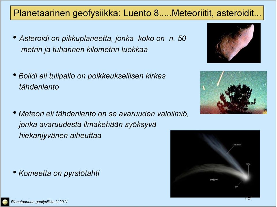 poikkeuksellisen kirkas tähdenlento Meteori eli tähdenlento on se