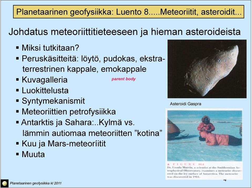 Luokittelusta Syntymekanismit Meteoriittien petrofysiikka parent body Antarktis ja