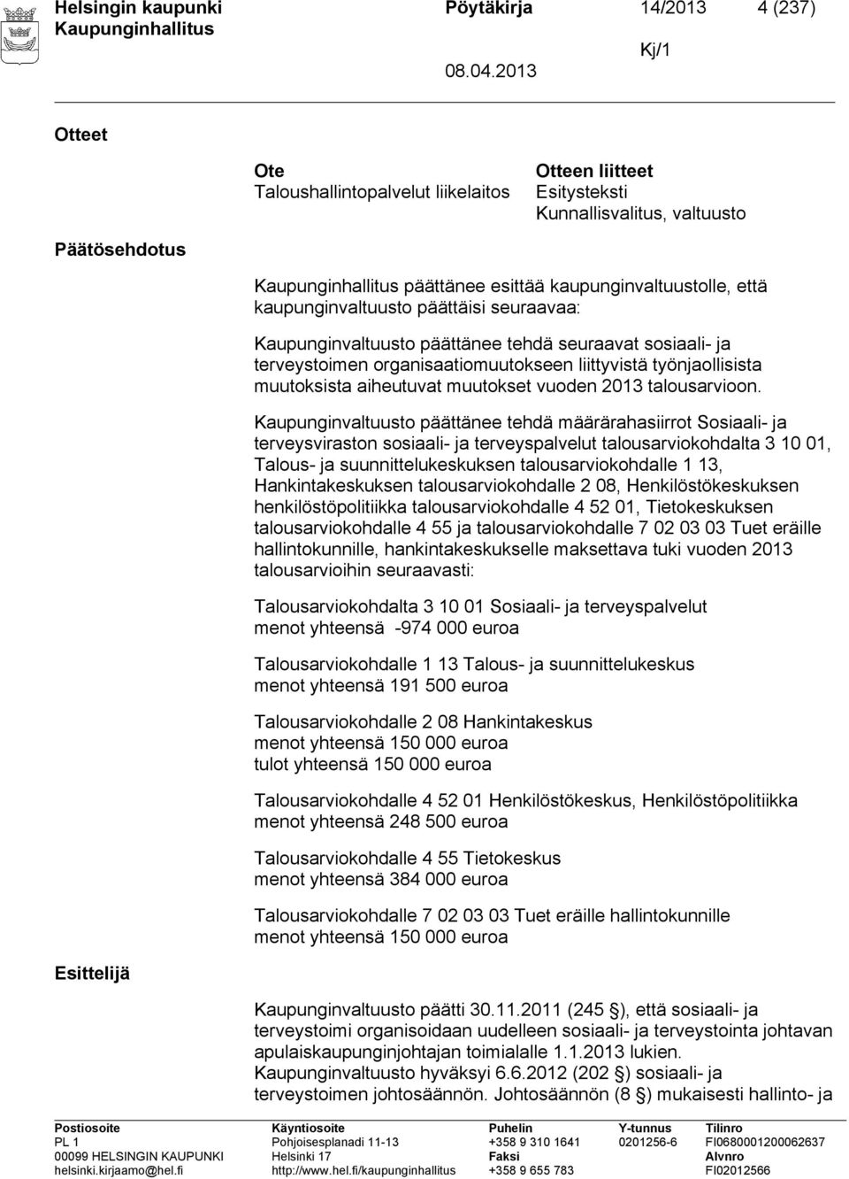 muutoksista aiheutuvat muutokset vuoden 2013 talousarvioon.