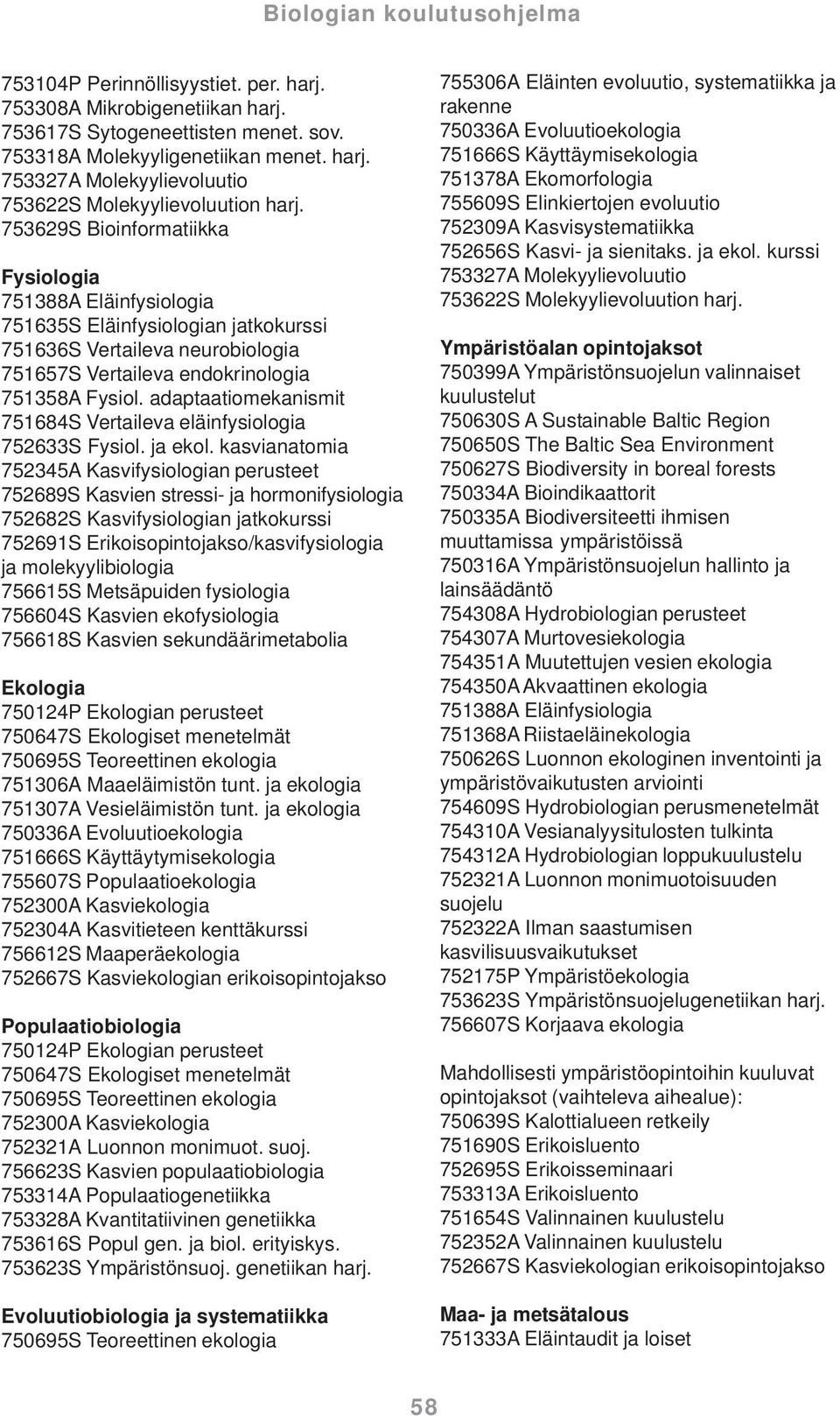 adaptaatiomekanismit 751684S Vertaileva eläinfysiologia 752633S Fysiol. ja ekol.