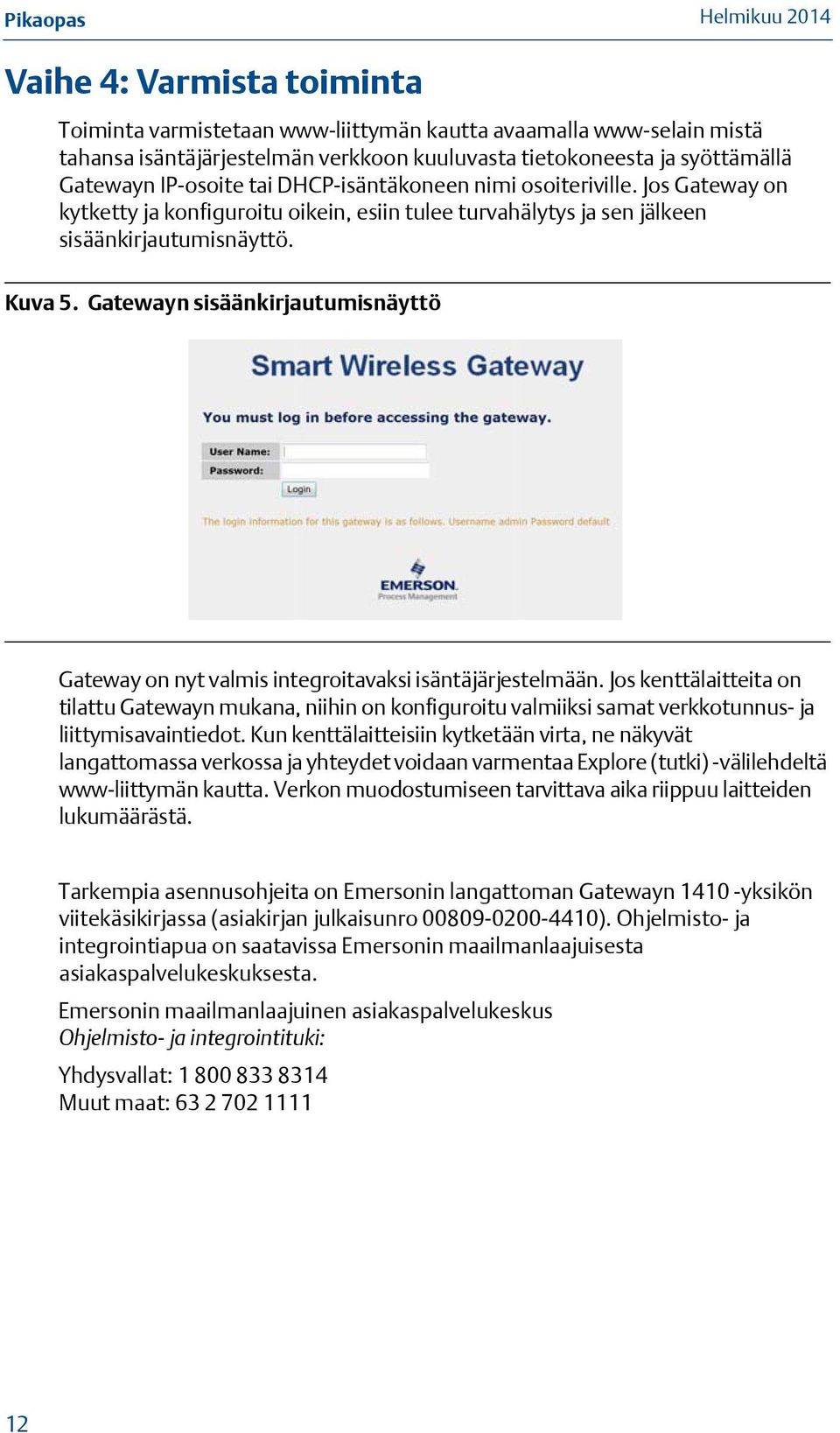 Gatewayn sisäänkirjautumisnäyttö Gateway on nyt valmis integroitavaksi isäntäjärjestelmään.