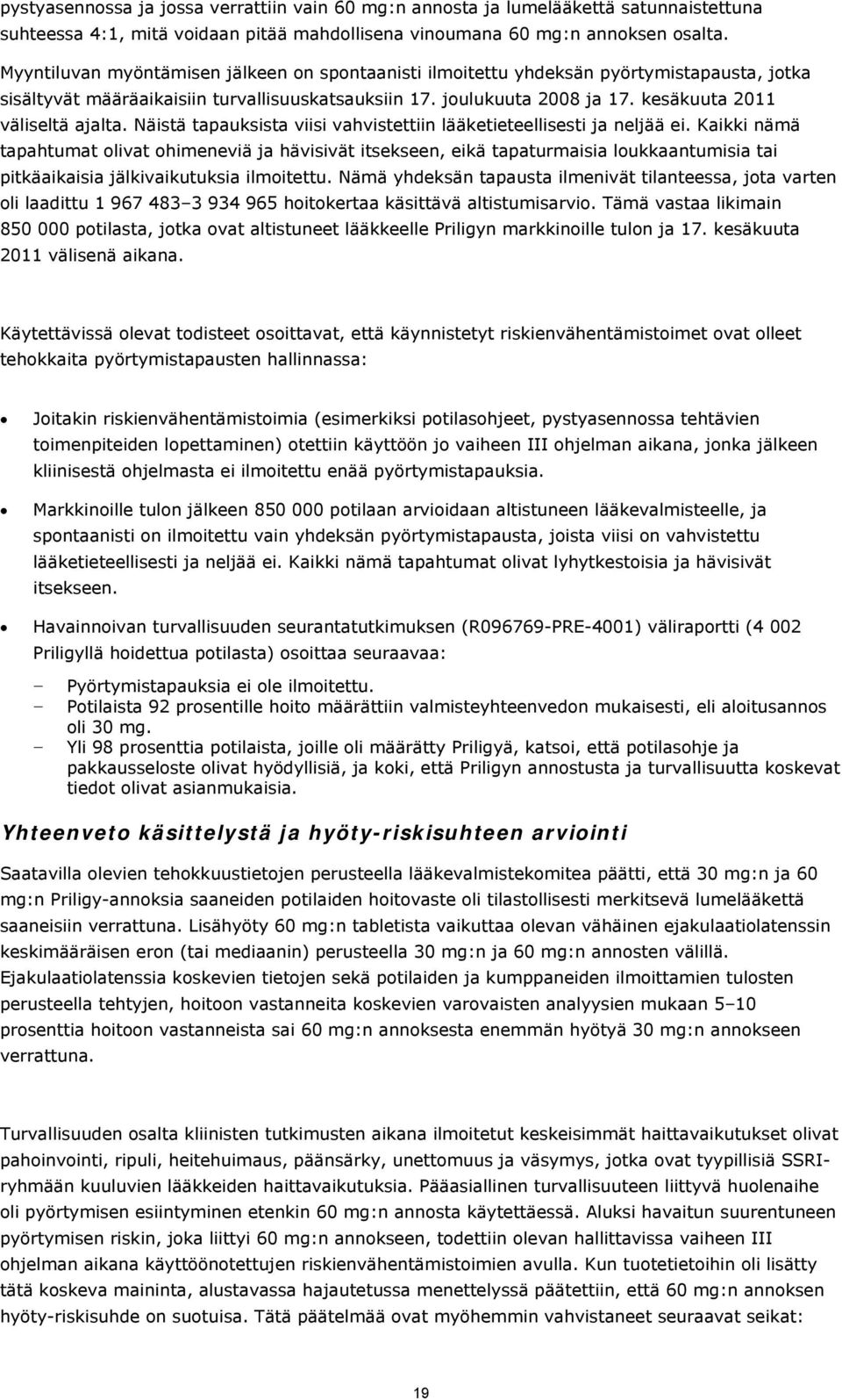 kesäkuuta 2011 väliseltä ajalta. Näistä tapauksista viisi vahvistettiin lääketieteellisesti ja neljää ei.