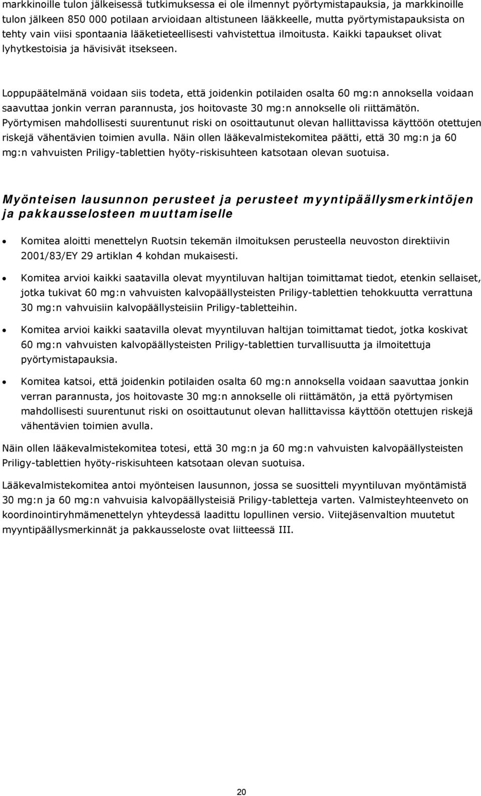 Loppupäätelmänä voidaan siis todeta, että joidenkin potilaiden osalta 60 mg:n annoksella voidaan saavuttaa jonkin verran parannusta, jos hoitovaste 30 mg:n annokselle oli riittämätön.