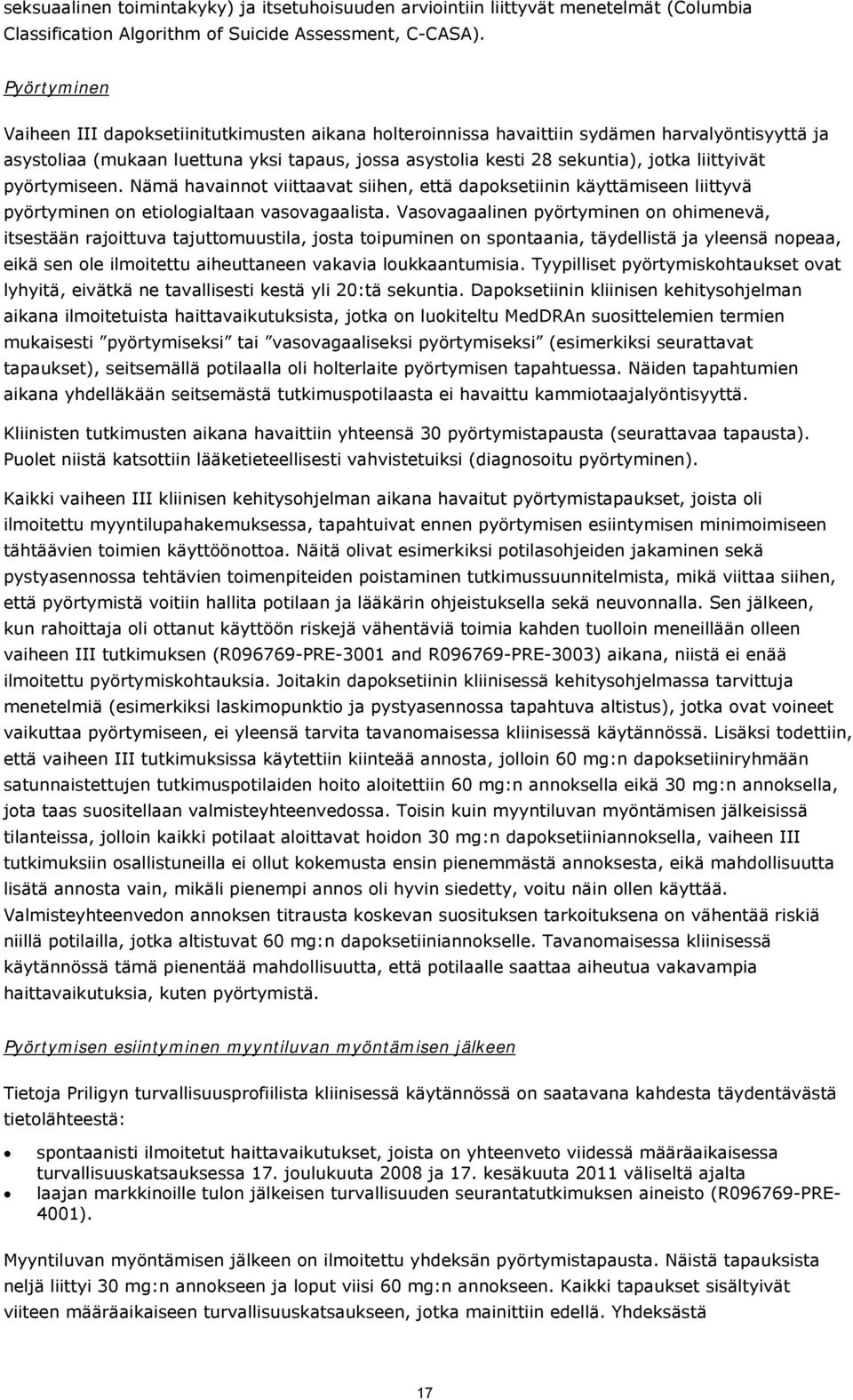 liittyivät pyörtymiseen. Nämä havainnot viittaavat siihen, että dapoksetiinin käyttämiseen liittyvä pyörtyminen on etiologialtaan vasovagaalista.