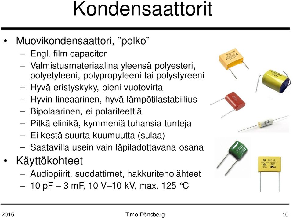 pieni vuotovirta Hyvin lineaarinen, hyvä lämpötilastabiilius Bipolaarinen, ei polariteettiä Pitkä elinikä, kymmeniä