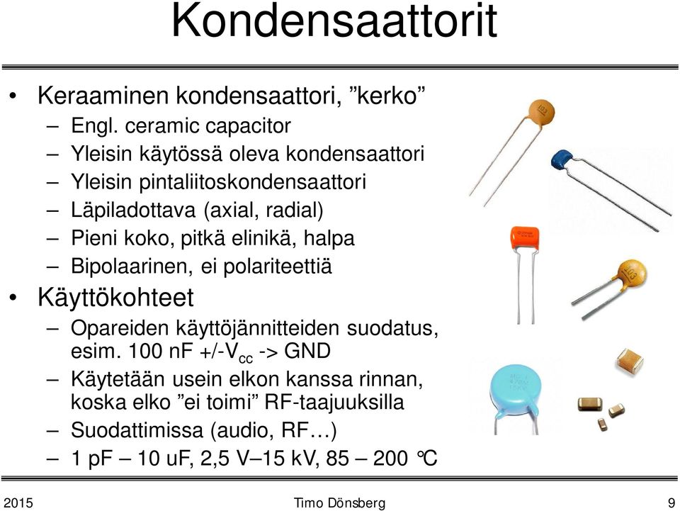 radial) Pieni koko, pitkä elinikä, halpa Bipolaarinen, ei polariteettiä Käyttökohteet Opareiden käyttöjännitteiden