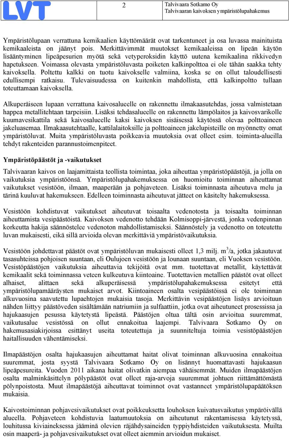 Voimassa olevasta ympäristöluvasta poiketen kalkinpolttoa ei ole tähän saakka tehty kaivoksella. Poltettu kalkki on tuotu kaivokselle valmiina, koska se on ollut taloudellisesti edullisempi ratkaisu.