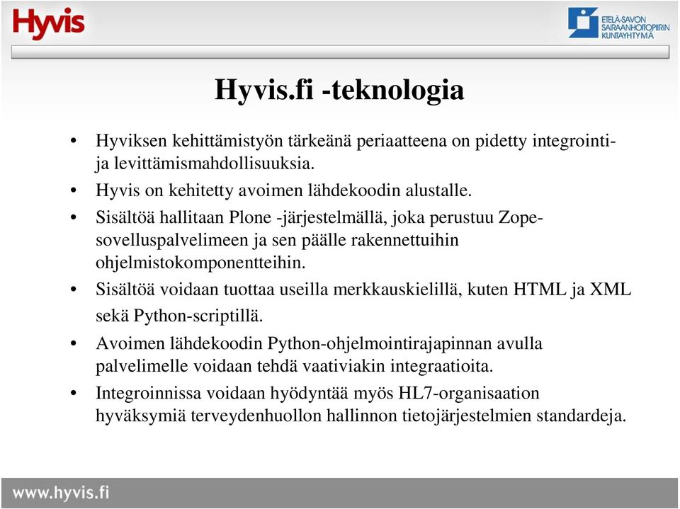 Sisältöä hallitaan Plone -järjestelmällä, joka perustuu Zopesovelluspalvelimeen ja sen päälle rakennettuihin ohjelmistokomponentteihin.