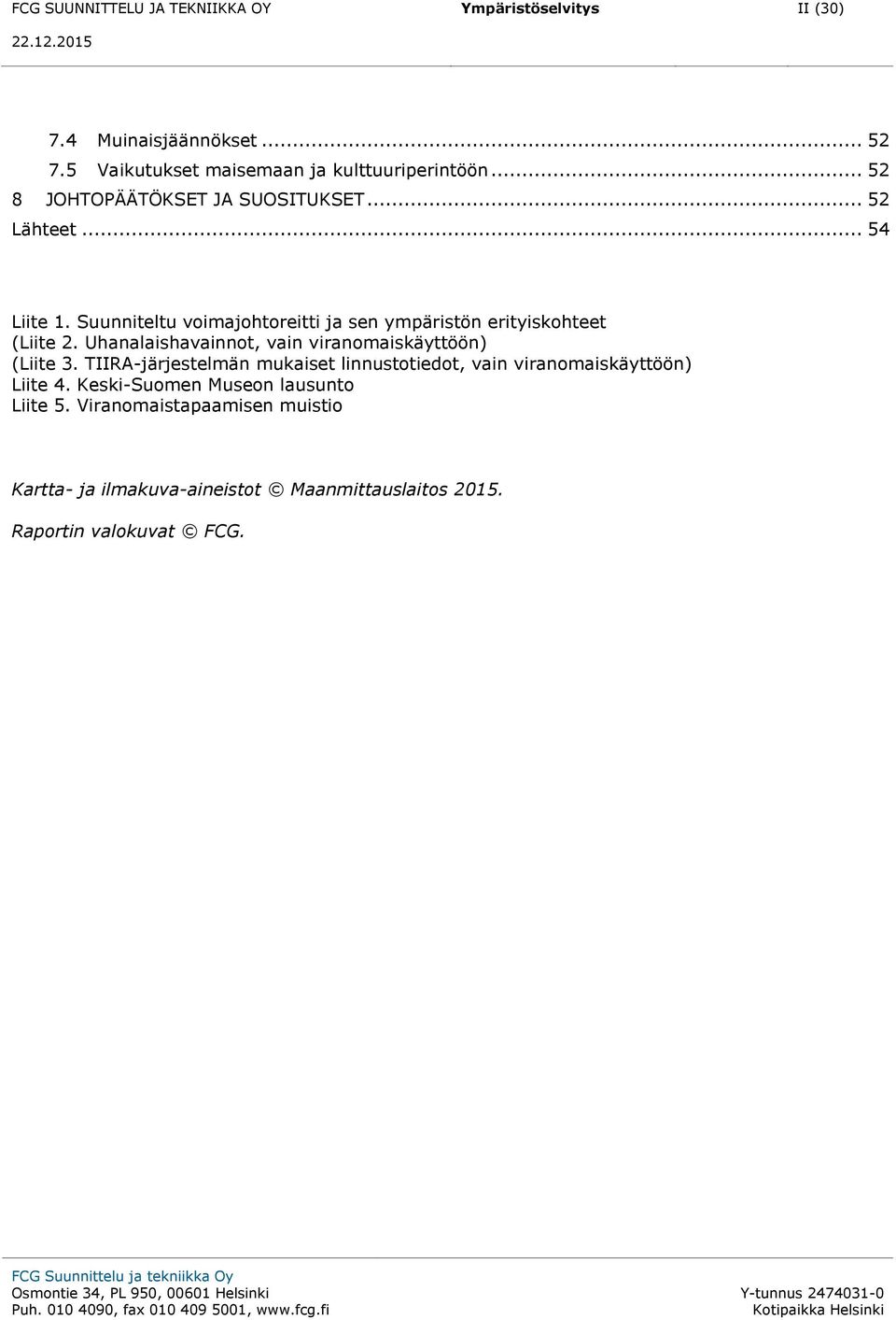 TIIRA-järjestelmän mukaiset linnustotiedot, vain viranomaiskäyttöön) Liite 4. Keski-Suomen Museon lausunto Liite 5.