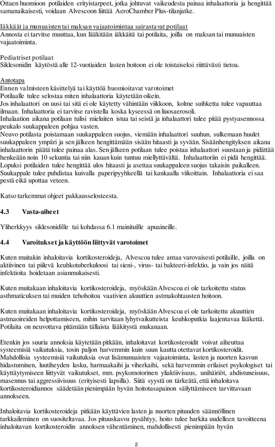 Pediatriset potilaat Siklesonidin käytöstä alle 12-vuotiaiden lasten hoitoon ei ole toistaiseksi riittävästi tietoa.